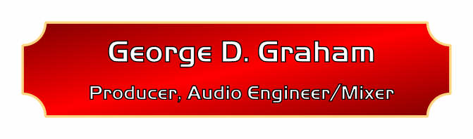 George D. Graham Producer, Audio engineer/Mixer