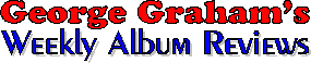 George Graham's Weekly Album Reviews